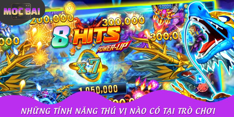 Những tính năng thú vị nào có tại trò chơi