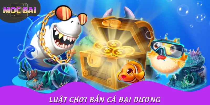 Luật chơi bắn cá đại dương siêu đơn giản