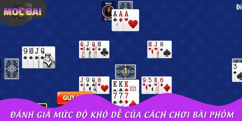 Cách chơi bài Phỏm yêu cầu sử dụng thêm chiến thuật