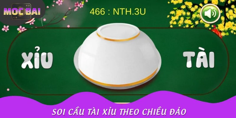Thực hiện cách soi cầu tài xỉu theo chiều đảo