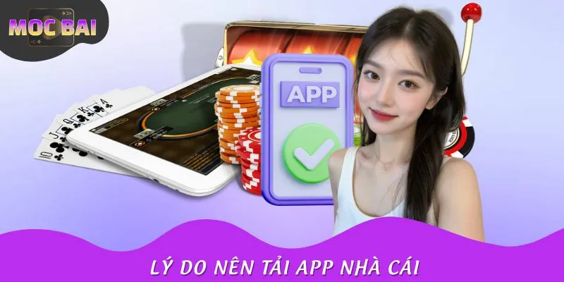 Có nhiều lý do nên tải app nhà cái về điện thoại