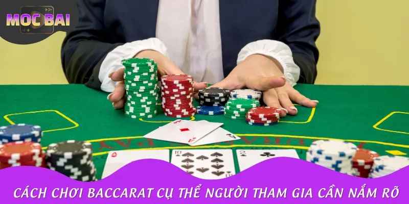 Cách chơi Baccarat cụ thể người tham gia cần nắm rõ