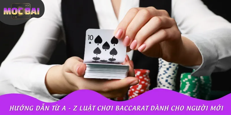 Hướng dẫn từ A - Z luật chơi Baccarat dành cho người mới