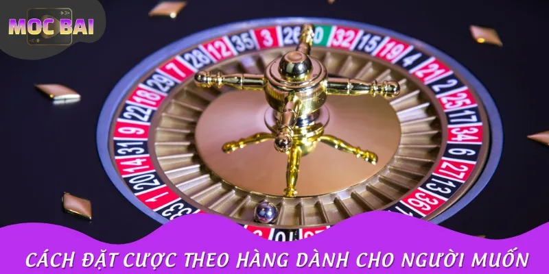 Cách đặt cược theo hàng dành cho người muốn nâng cao hơn