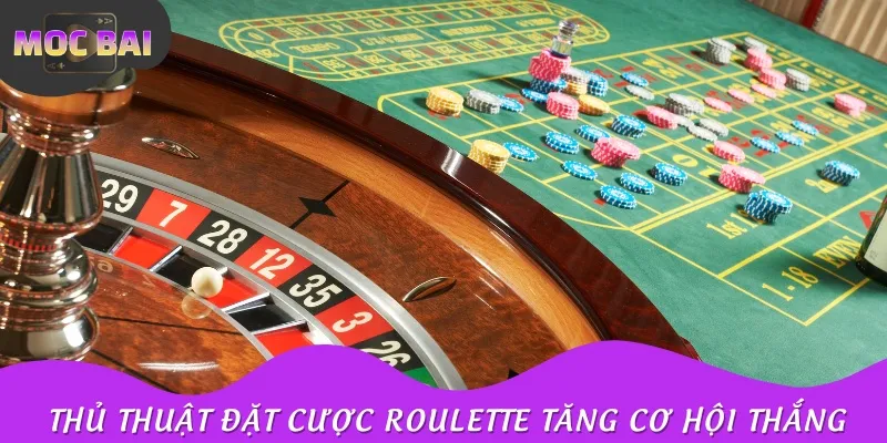 Thủ thuật đặt cược Roulette tăng cơ hội thắng cuộc