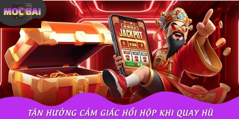 Tận hưởng cảm giác hồi hộp khi quay hũ và chờ đợi kết quả chiến thắng
